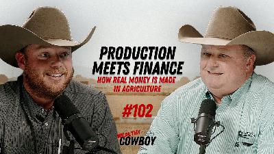 Ep 102 - How Real Money Is Made in Agriculture: Production Meets Finance Ep 102 - How Real Money Is Made in Agriculture: Production Meets Finance