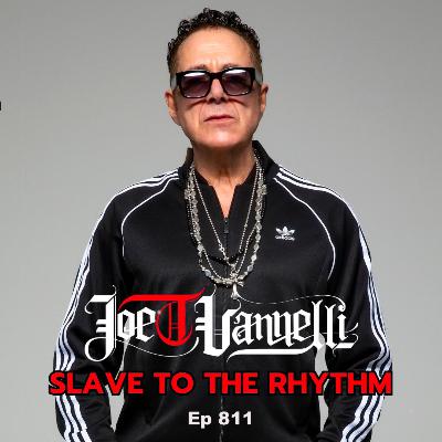 Ep 811 Slave To The Rhythm - JOE T VANNELLI