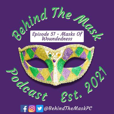 Episode 51 - Masks Of Woundedness