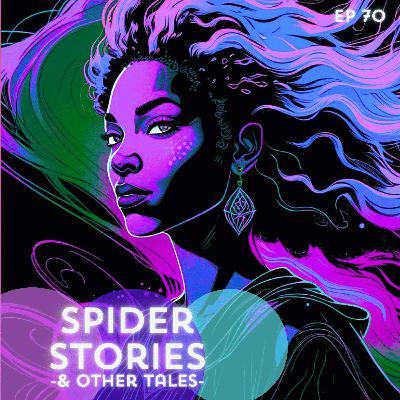 70: Spider Stories (& Other tales)