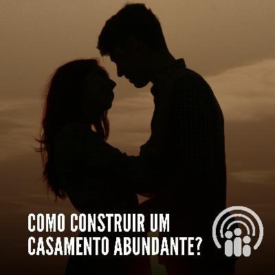 Como construir um casamento abundante?