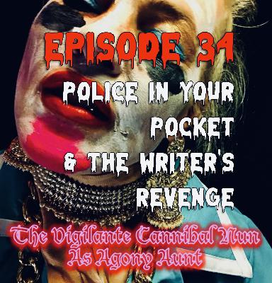 Episode 34: Police in Your Pocket & The Writer’s Revenge Episode 34: Police in Your Pocket & The Writer’s Revenge