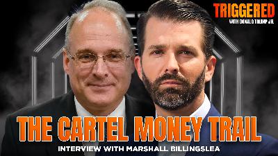 How the Cartels Launder Billions and Inflict Terror, Interview with Marshall Billingslea | Triggered Ep.325