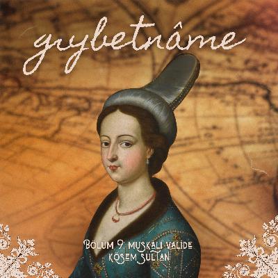 Bölüm 9: Muskalı Valide Kösem Sultan