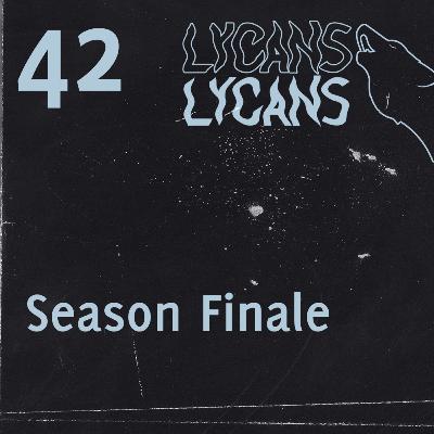 Lycans 42 - Season Finale