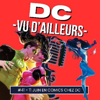 DC vu d'ailleurs - épisode 41 Semaine du 11 Juin 2024 en comics !
