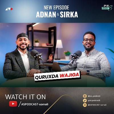 #26 QURUXDA WAJIGA | ADNAN & SIRKA PODCAST #26 QURUXDA WAJIGA | ADNAN & SIRKA PODCAST