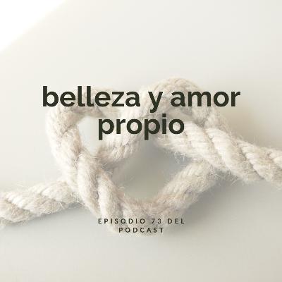 Belleza y amor propio. Ep. 73