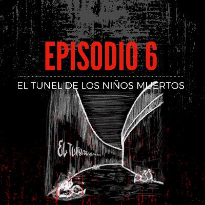 Episodio 6: EL TÚNEL DE LOS NIÑOS MUERTOS | Estrellas Anónimas