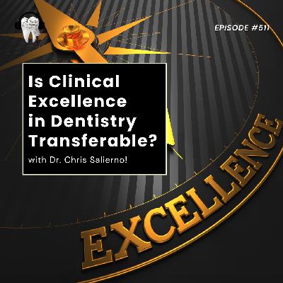 511 Is Clinical Excellence in Dentistry Transferable? with Dr. Chris Salierno! 511 Is Clinical Excellence in Dentistry Transferable? with Dr. Chris Salierno!