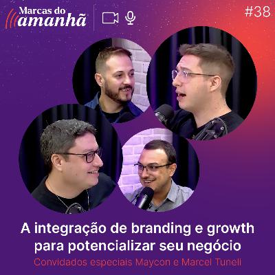 #38 - A integração de branding e growth para potencializar seu negócio