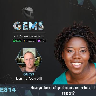 Ep. 814 - Have you heard of spontaneous remissions in terminal cancers? Danny Carroll teaches us to do it