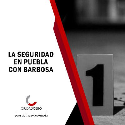 La Seguridad en Puebla con Miguel Barbosa La Seguridad en Puebla con Miguel Barbosa