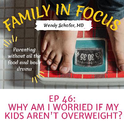 Why am I worried about weight if my kids aren't overweight?
