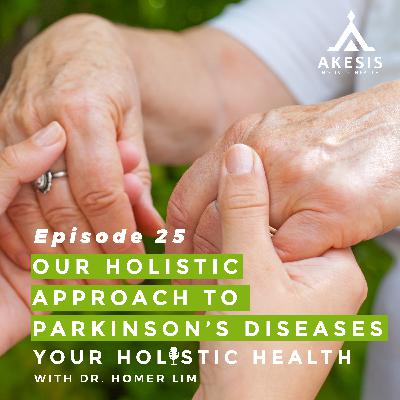 Ep 25: Our Holistic Approach to Parkinson's Diseases
