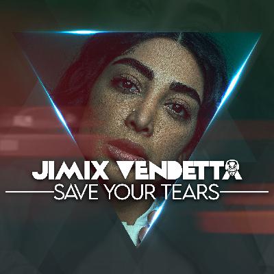 Jimix Vendetta - Save Your Tears Remix