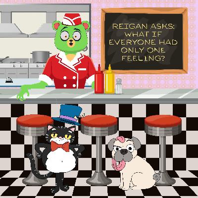 380. Reigan asks: What if everyone had only one feeling? 380. Reigan asks: What if everyone had only one feeling?