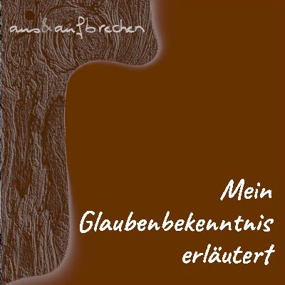 Mein Glaubensbekenntnis erläutert - Folge 66 Mein Glaubensbekenntnis erläutert - Folge 66