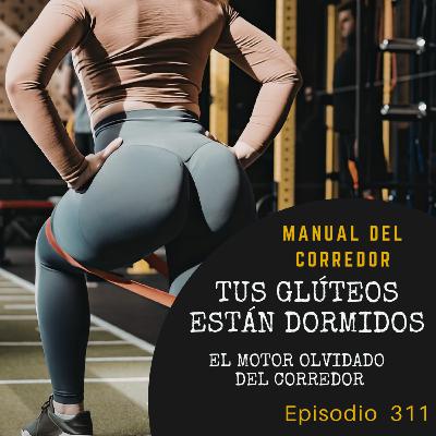 311. Tus glúteos están dormidos: el motor olvidado del corredor 311. Tus glúteos están dormidos: el motor olvidado del corredor