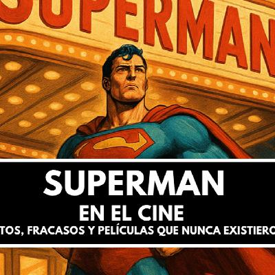 SUPERMAN en el CINE - 80 años de HISTORIA, FRACASOS y GLORIA