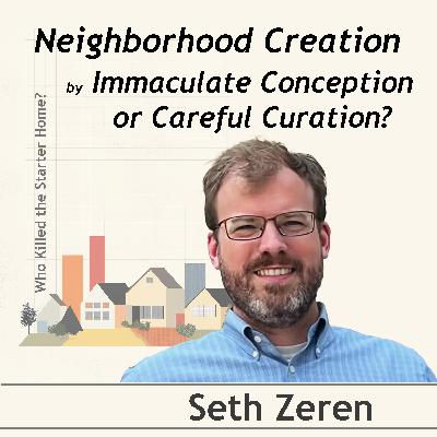 Neighborhood Creation by Immaculate Conception or Careful Curation? Conversation with Seth Zeren Neighborhood Creation by Immaculate Conception or Careful Curation? Conversation with Seth Zeren