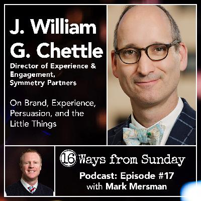 Ep. 17 – William Chettle: On Brand, Experience, Persuasion, and the Little Things Ep. 17 – William Chettle: On Brand, Experience, Persuasion, and the Little Things