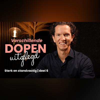 Verschillende dopen uitgelegd - Sterk en Standvastig deel 6 - Bernard Oudhoff