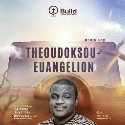 Theoudoksou Euangelion (Part Two) - BUILD with Areo Emmanuel Oluwapelumi
