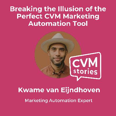 🎙️ Breaking the Illusion of the Perfect CVM Marketing Automation Tool