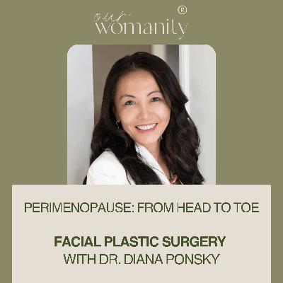 11. Perimenopause: Facial Plastic Surgery with Dr. Diana Ponsky 11. Perimenopause: Facial Plastic Surgery with Dr. Diana Ponsky