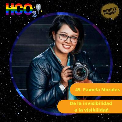 45. Pamela Morales, de la Invisibilidad a la visibilidad 45. Pamela Morales, de la Invisibilidad a la visibilidad