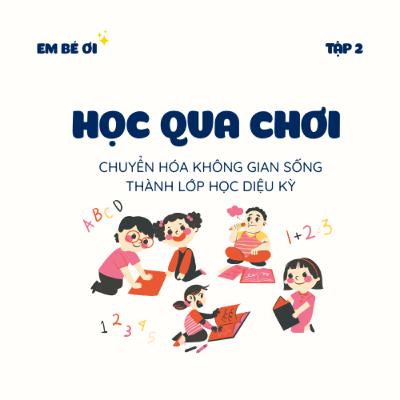 S1E2. Học Qua Chơi: Chuyển Hóa Không Gian Sống Thành Lớp Học Diệu Kỳ