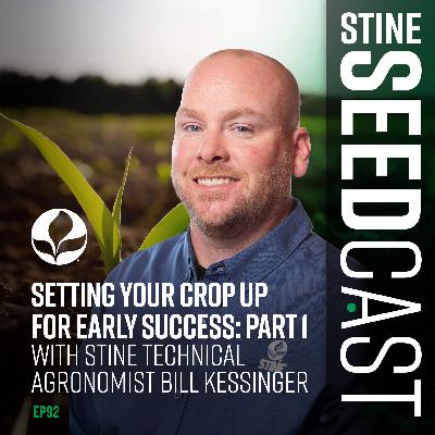 Setting Your Crop Up for Early Success: Part 1 With Stine Technical Agronomist Bill Kessinger