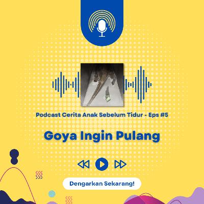 #5 - Goya Ingin Pulang