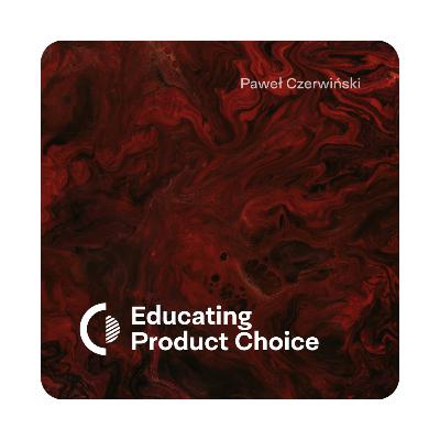 Educating Product Choice Educating Product Choice