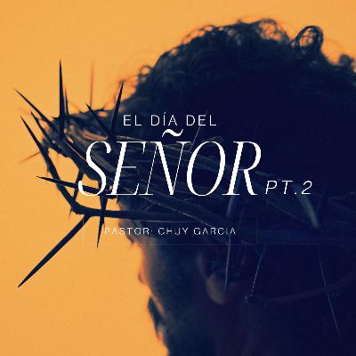 EL DIA DEL SEÑOR PTE 2 | CHUY GARCIA | OCT 12 2025 / 8 AM