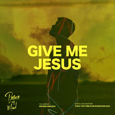 Ep.9 — Give Me Jesus with Robin William | Peace Of My Mind