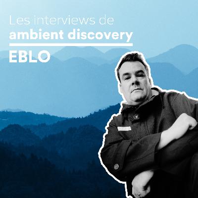 Interview de Eblo - Textures sonores et émotions en mouvement