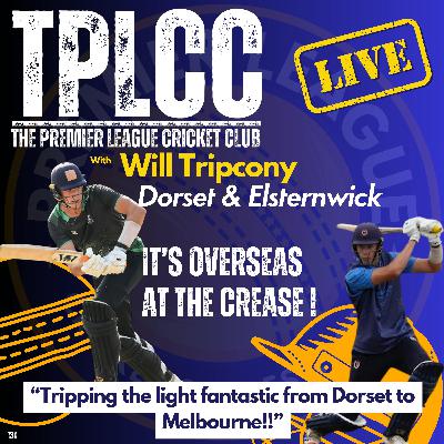 "Overseas at the Crease" from TPLCC with Will Tripcony of Dorset CCC &  Elsternwick