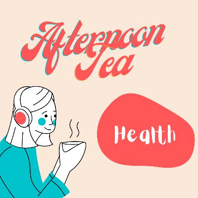 Afternoon Tea - Health