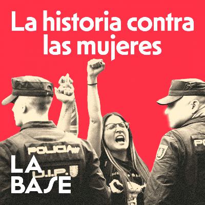 ¿Cómo se percibió el feminismo a lo largo de la Historia? | La Base 3x18