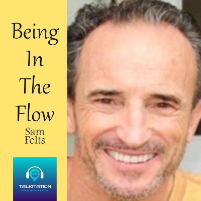 Being in the Flow with Sam Felts