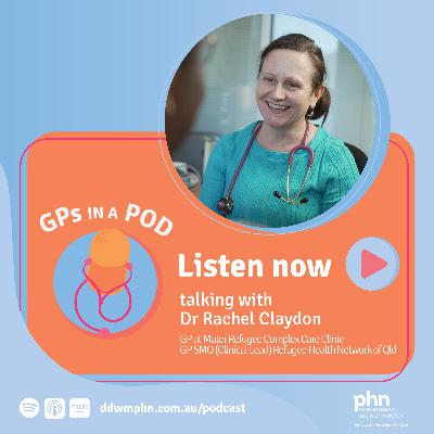 Episode 36: Refugee Health Part 3 - with Dr Rachel Claydon (Mater Health)