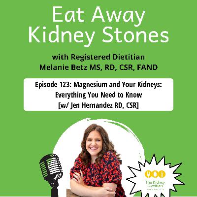 123 Magnesium and Your Kidneys: Everything You Need to Know [w/ Jen Hernandez RD, CSR]
