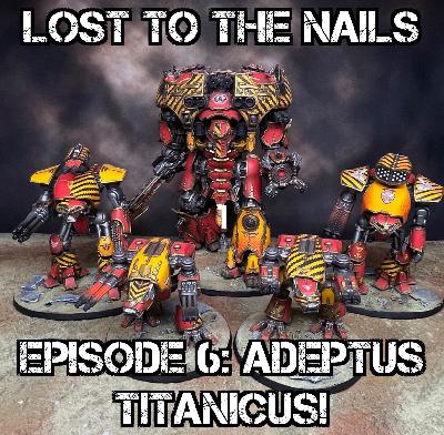 Episode 6: Adeptus Titanicus! Episode 6: Adeptus Titanicus!