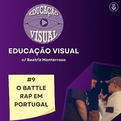 EDUCAÇÃO VISUAL #9 - O BATTLE RAP EM PORTUGAL C/ BEATRIZ MONTERROSO EDUCAÇÃO VISUAL #9 - O BATTLE RAP EM PORTUGAL C/ BEATRIZ MONTERROSO