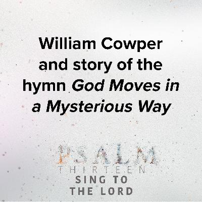 William Cowper and the story of the hymn God Moves in a Mysterious Way William Cowper and the story of the hymn God Moves in a Mysterious Way