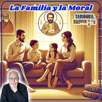 La Familia y la Moral - Sabiduría, Ciencia y Fe