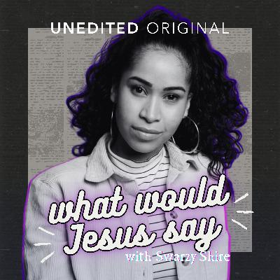 What Would Jesus Say with Swarzy Shire