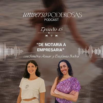 45. De notaria a empresaria, con Estefanía Badra